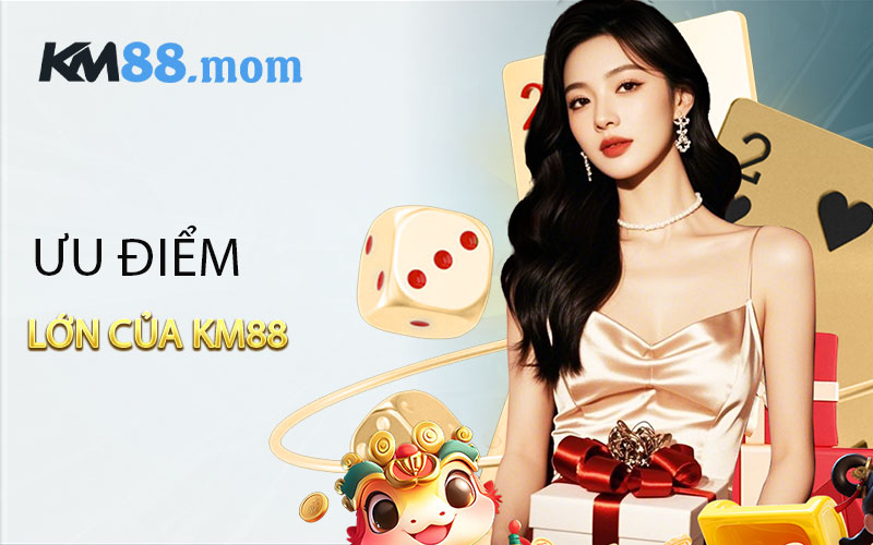 Cập nhật những ưu điểm lớn của KM88 hiện đang sở hữu